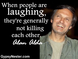 When people are laughing, they're generally not killing each other. Alan Alda 