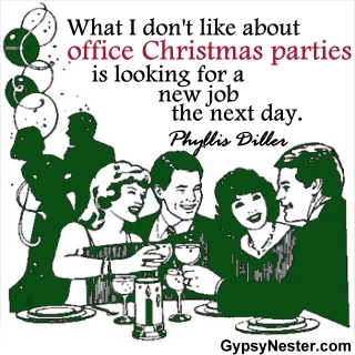 What I don't like about office Christmas parties is looking for a new job the next day. -Phyllis Diller