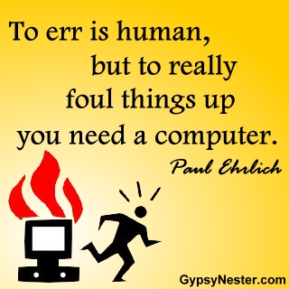 To err is human, but to really foul things up you need a computer. - Paul Ehrlich 