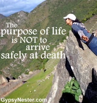 The purpose of life is not to arrive safely at death 