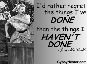 I'd rather regret the things I've done than the things I haven't done -Lucille Ball - 